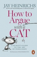 How to Argue with a Cat A Human`s  Guide to the Art of Persuasion