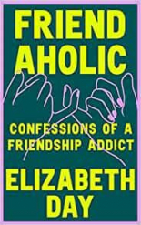 Friendaholic Confessions of a Friendship Addict 