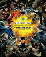 Batman The Multiverse of the Dark Knight An Illustrated Guide