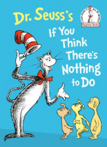 Dr. Seuss`s If You Think There`s Nothing to Do