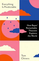 Everything Is Predictable: How Bayes' Remarkable Theorem Explains the World