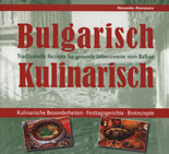 Bulgarisch Kulinarisch<br>Traditionelle Rezepte für gesunde Lebensweise vom Balkan