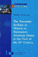 The Traumatic Re/Turn of History in Postmodern American Drama at the Turn of the 21st Century