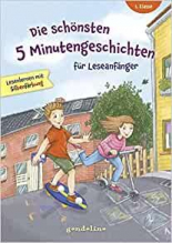 Die schoensten 5 Minutengeschichten fuer Leseanfaenger, 1. Klasse