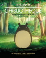 Ghibliotheque The Unofficial Guide to the Movies of Studio Ghibli