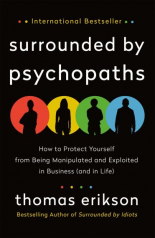  Surrounded by Psychopaths : How to Protect Yourself from Being Manipulated and Exploited in Business (and in Life) 