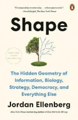 Shape : The Hidden Geometry of Information, Biology, Strategy, Democracy, and Everything Else