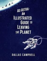 Ad Astra An Illustrated Guide to Leaving the Planet
