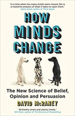 How Minds Change The New Science of Belief, Opinion and Persuasion