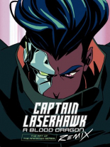 The Art of Captain Laserhawk A Blood Dragon Remix