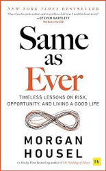 Same as Ever: Timeless Lessons on Risk, Opportunity and Living a Good Life