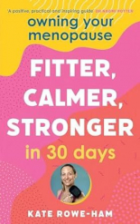 Owning Your Menopause: Fitter, Calmer, Stronger in 30 Days