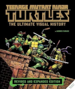 Teenage Mutant Ninja Turtles The Ultimate Visual History (Revised and Expanded Edition)