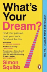 What's Your Dream? Find Your Passion, Love Your Work, Build a Richer Life