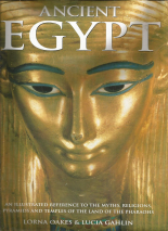 Ancient Egypt: An illustrated reference to the myths, religions, pyramids and temples of the land of the pharaohs