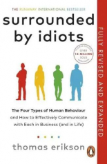 Surrounded by Idiots The Four Types of Human Behavior and How to Effectively Communicate With Each in Business (And in Life)