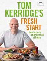 Tom Kerridge's Fresh Start: Eat well every day with 100 simple, tasty and healthy recipes for all the family