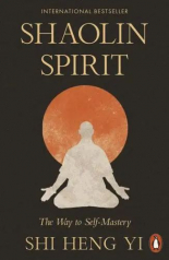 Shaolin Spirit The Way to Self-Mastery