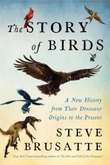 The Story of Birds A New History from Their Dinosaur Origins to the Present